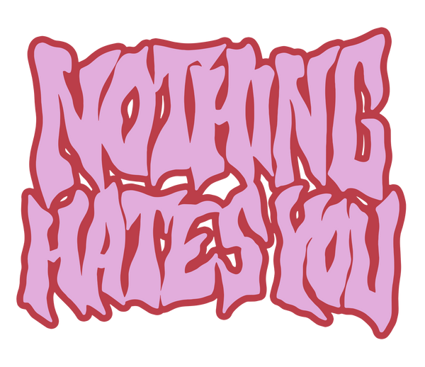 NOTHING HATES YOU